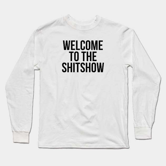 Welcome to the SHITSHOW Long Sleeve T-Shirt by MadEDesigns